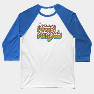 happy thoughts Baseball T-Shirt